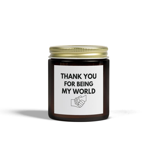 Thank You for Being My World Scented Candle - Coconut Apricot Wax (4oz & 9oz)